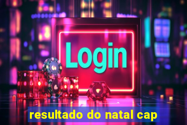 resultado do natal cap